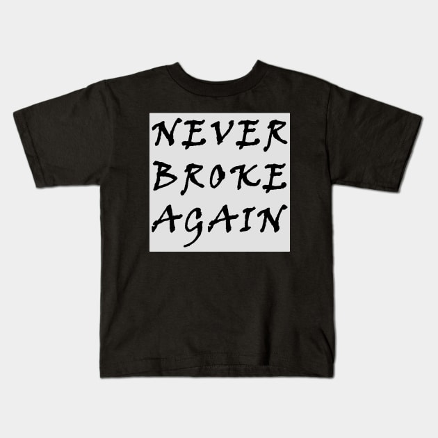 Never broke again Kids T-Shirt by HAITHAM